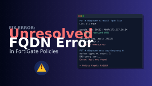 بررسی و رفع خطای Unresolved FQDN در Policyهای FortiGate